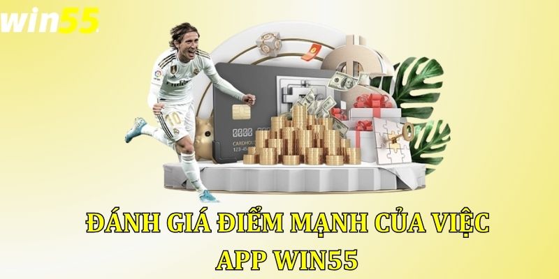 Đánh giá điểm mạnh của việc tải app Win55