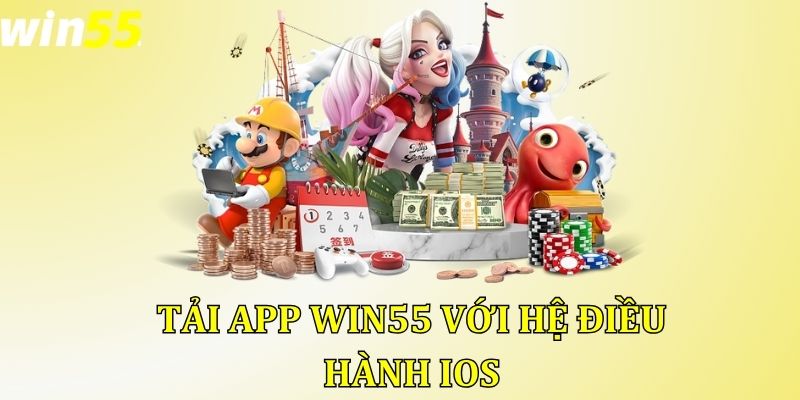 Tải app Win55 với hệ điều hành iOS