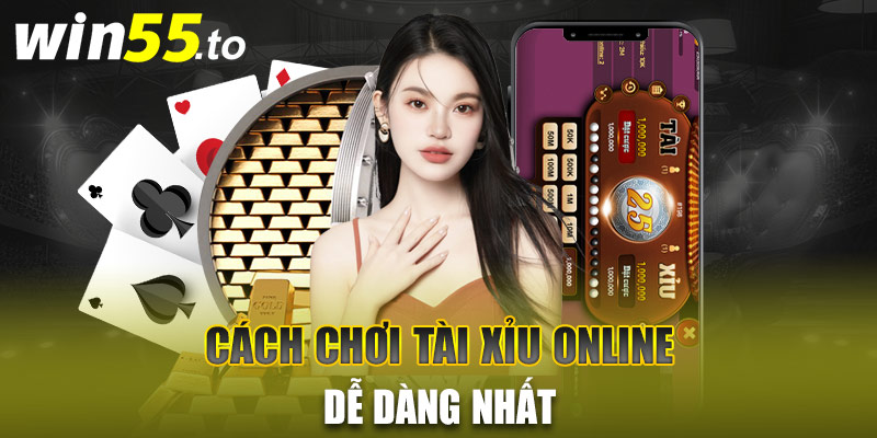 Cách chơi Tài xỉu online dễ dàng nhất