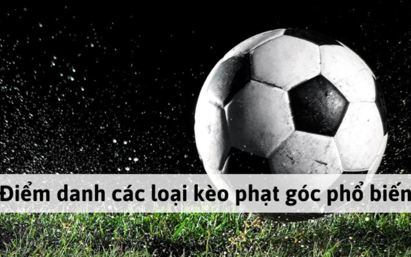 Các loại kèo phạt góc đa dạng phổ biến hiện nay