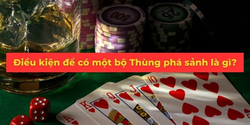 Điều kiện mà bạn cần biết để có thùng phá sảnh là gì?