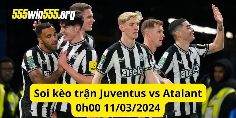 Soi kèo trận Juventus vs Atalanta: 0h00 11/03/2024