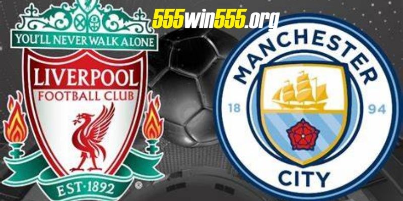 Win55  dự đoán tỉ số chuẩn xác nhất cho trận đấu giữa Liverpool  vs  Manchester City ngày 10/03