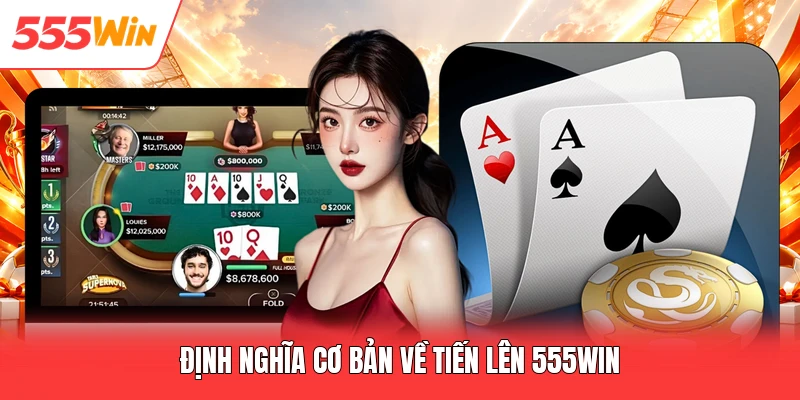 Định nghĩa cơ bản về tiến lên 555win
