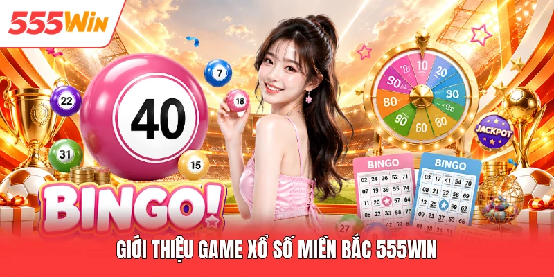 Giới thiệu game xổ số miền Bắc 555win