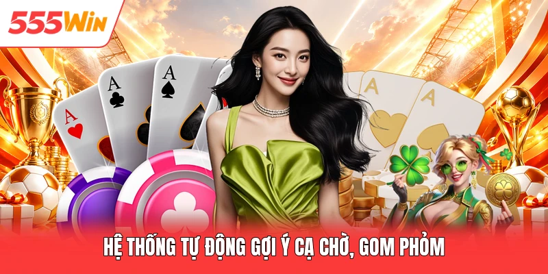 Hệ thống tự động gợi ý cạ chờ, gom phỏm