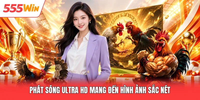 Phát sóng Ultra HD mang đến hình ảnh sắc nét