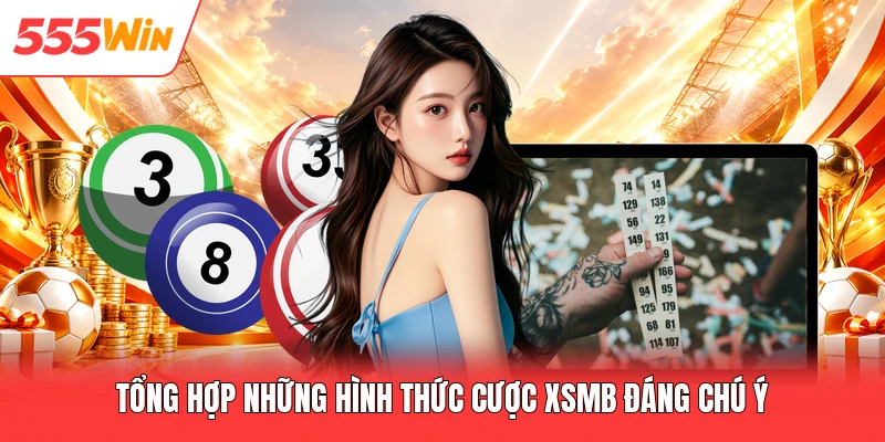 Tổng hợp những hình thức cược XSMB đáng chú ý